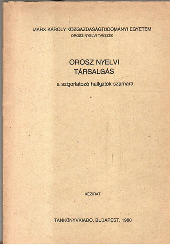 Orosz nyelvi társalgás - a szigorlatozó hallhatók számára - Szabó Lajos ( szerk.)