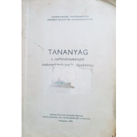   Tananyag a cipőfelsőrészkészítő szakmunkások továbbképzéséhez - gyártásismeret - Farkas Márta, Takács Lajos, Schautek Gyula