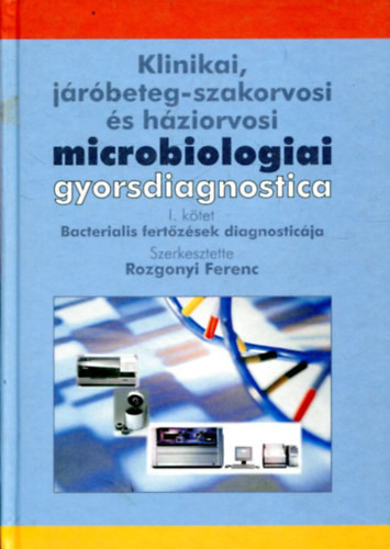 Klinikai, járóbeteg-szakorvosi és háziorvosi microbiológiai gyorsdiagnostica - I. kötet - Rozgonyi Ferenc