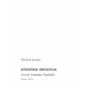   Kérdések Árpádnak (Interjú Szabados Árpáddal) - Michael Jacob