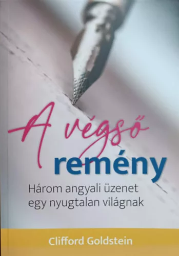 A végső remény - Három angyali üzenet egy nyugtalan világnak - Clifford Goldstein