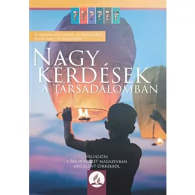   Nagy kérdések a társadalomban (Válogatás a Boldog Élet magazinban megjelent cikkekből) - Gyetvainé Gerlai Krisztina, Ősz-Farkas Ernő (szerk), Horváth Gábor, Gyetvai Gellért