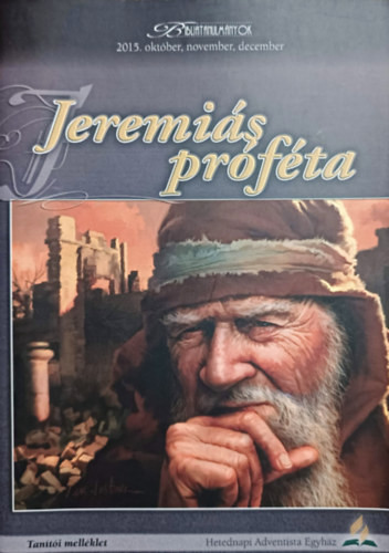Jeremiás próféta - Tanítói melléklet (Bibliatanulmányok 2015. október, november, december) - Dr. Tokics Imre