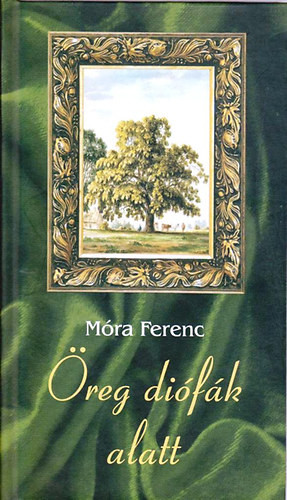 Öreg diófák alatt - Móra Ferenc