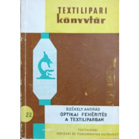   Optikai fehérités a textiliparban (Textilipari Könyvtár 22.) - Székely András