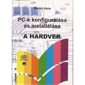   PC-k konfigurálása és installálása-A hardver - Markó Imre