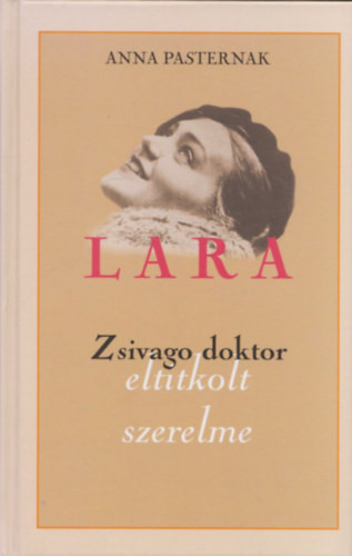 Lara (Zsivago doktor eltitkolt szerelme) - Anna Pasternak