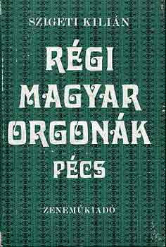 Régi magyar orgonák Pécs - Szigeti Kilián