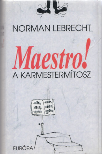 Maestro! - A karmestermítosz - Norman Lebrecht