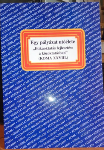 Egy pályázat utóélete - "Etikaoktatás fejlesztése a közoktatásban" (KOMA XXVIII.) - Rados Péter (szerk.)