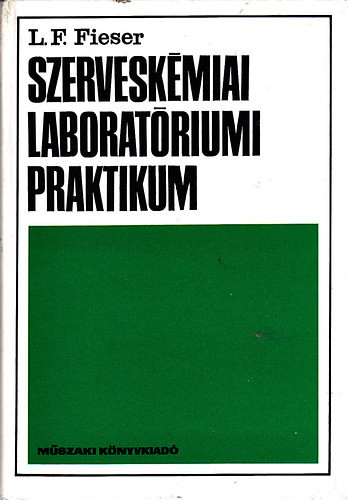 Szerveskémiai laboratóriumi praktikum - L. F. Fieser