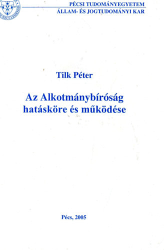 Az alkotmánybíróság hatásköre és működése - Tilk Péter