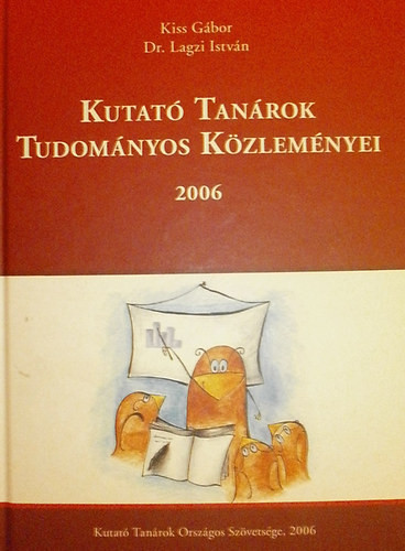 Kutató Tanárok Tudományos Közleményei 2006 - Kiss Gábor - Dr. Lagzi István (szerk.)