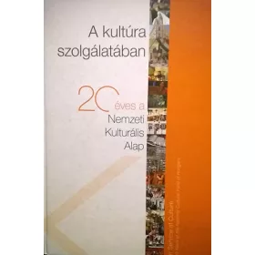   A kultúra szolgálatában - 20 éves a Nemzeti Kulturális Alap - Bajnai Zsolt