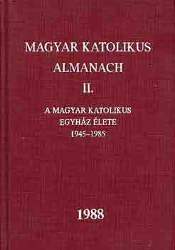 Magyar katolikus almanach II. (A magyar kat. egy. élete 1945-1985) - Dr. Turányi László (szerk.)