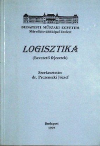 Logisztika (Bevezető fejezetek) - Dr. Prezenszki József