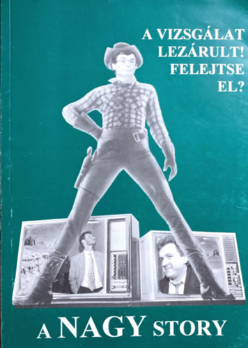 A nagy story - A vizsgálat lezárult! Felejtse el? - Láng Tamás (főszerk.)