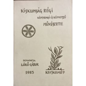   Kiskunság régi képfaragó és képmetsző művészete - Lükő Gábor