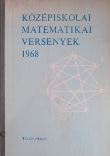 Középiskolai matematikai versenyek 1968 - Bakos-Lőrincz-Tusnády