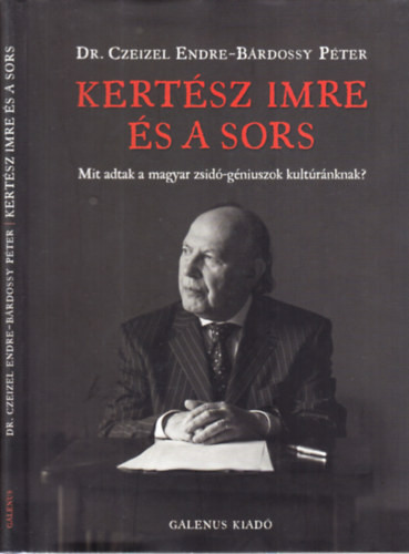 Kertész Imre és a sors - Dr. Czeizel Endre; Bárdossy Péter