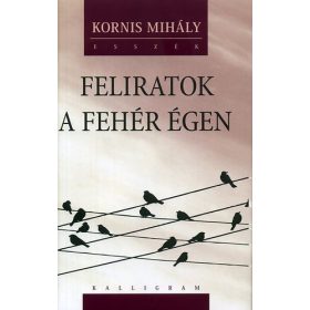 Feliratok a fehér égen - Kornis Mihály