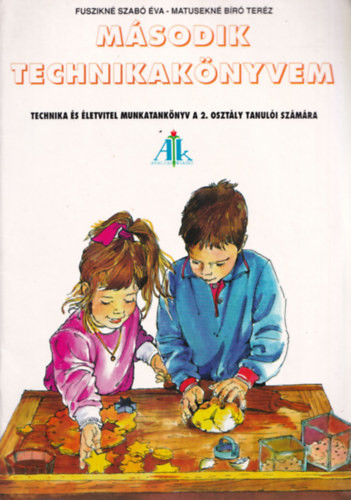 Második technikakönyvem 2. osztály - Fuszikné Szabó Éva; Matusekné Bíró Teréz