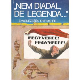   "Nem diadal, de legenda..."-emlékezések 1918-1919-re - Ferencz Zsuzsa(szerk.)