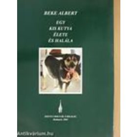 egy kis kutya élete és halála - Beke Albert