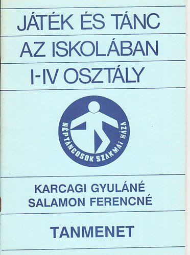 Játék és tánc az iskolában I-IV osztály (Tanmenet) - Karcagi Gyuláné; Salamon Ferencné