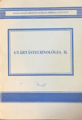 Gyártástechnológia II. - Kántor László (szerk.)