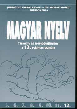 Magyar nyelv Tankönyv és Szöveggyűjtemény a 12. évfoly OT-1201 - Jobbágyné András Katalin