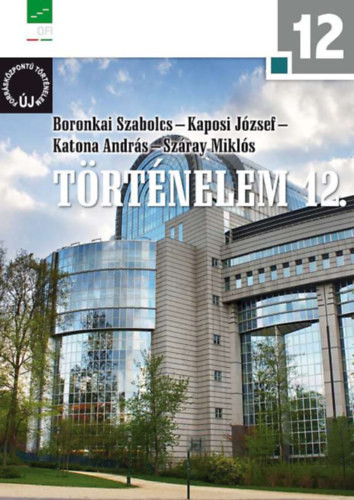 Történelem 12. - Új forrásközpontú történelem - NT-17442 - Boronkai Szabolcs; Kaposi József; Katona András; Száray Miklós