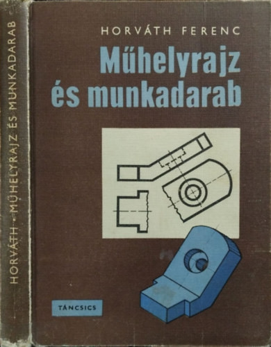 Műhelyrajz és munkadarab - Horváth Ferenc