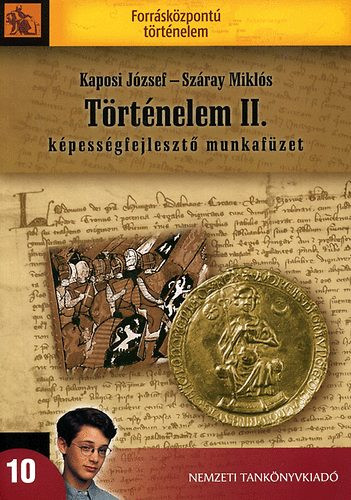 Történelem II. - Képességfejlesztő munkafüzet - Kaposi József; Száray Miklós