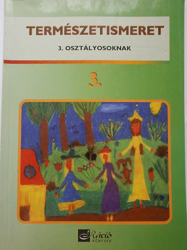 Természetismeret 3. osztályosoknak - Kivovicsné Horváth Á.; Pákozdi Erika