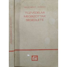 Tűzvédelmi megbízottak segédlete - Gelecsényi György