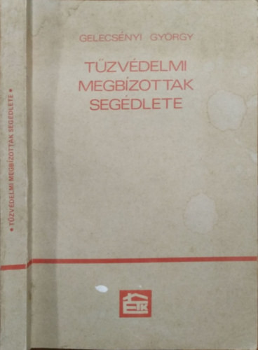 Tűzvédelmi megbízottak segédlete - Gelecsényi György