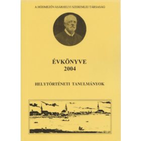   A hódmezővásárhelyi Szeremlei Társaság évkönyve 2004 - Helytörténeti tanulmányok -