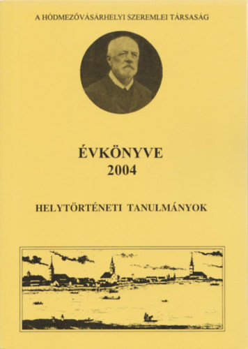 A hódmezővásárhelyi Szeremlei Társaság évkönyve 2004 - Helytörténeti tanulmányok - 