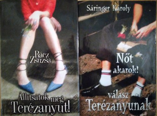 Állítsátok meg Terézanyut! + Nőt akarok! - válasz Terézanyunak (2 mű) - Rácz Zsuzsa, Sáringer Károly