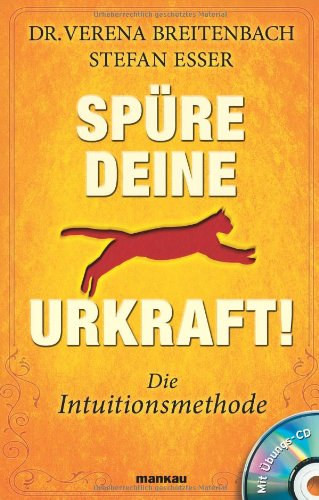 Spüre deine Urkraft! Die Intuitionsmethode - Dr. Verena Breitenbach - Stefan Esser