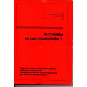   Automatika és számítástechnika 1. - Technikusi képzés V. évf. Finommechanikai és automatizálási technikusi szak - Tatár József szerk.