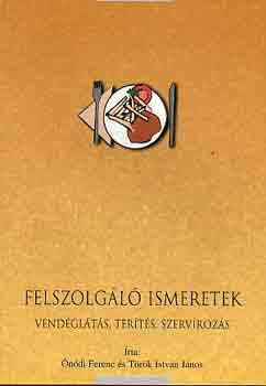 Felszolgáló ismeretek (vendéglátás, terítés, szervírozás) - Török István; Ónódi Ferenc