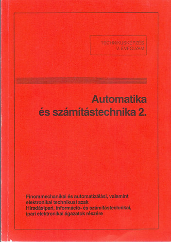 Automatika és számítástechnika 2. - TTechnikusi képzés V. évf. Finommechanikai és automatizálási technikusi szak - Tatár József szerk.