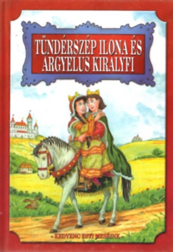 Tündérszép Ilona és Árgyélus királyfi - Szöllősi Péter (szerk.)