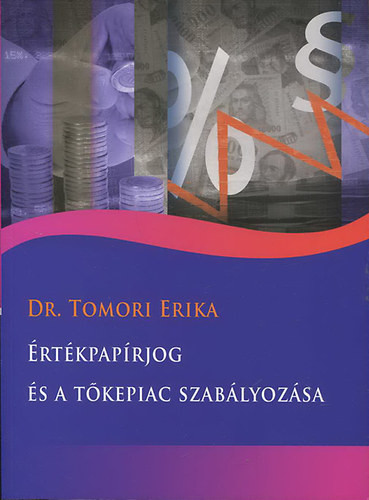 Értékpapírjog és a tőkepiac szabályozása - Tomori Erika dr