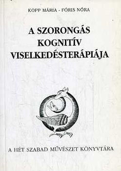 A szorongás kognitív viselkedésterápiája - Kopp Mária-Fóris Nóra