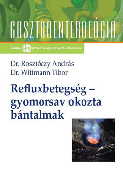 Refluxbetegség - gyomorsav okozta bántalmak - Rosztóczy András, Wittman T.