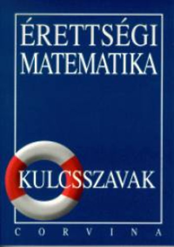 Érettségi matematika - kulcsszavak - Dr. Korányi Erzsébet