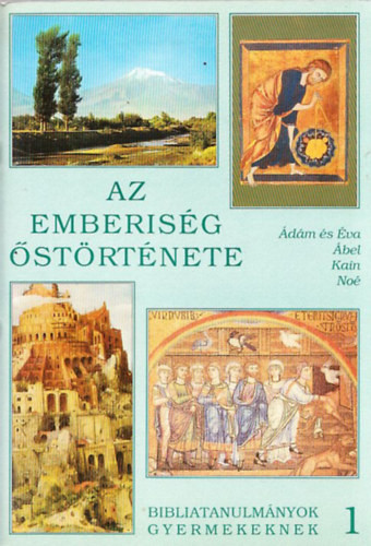 Bibliatanulmányok gyermekeknek 1. - Az emberiség őstörténete - 